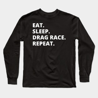 Eat Sleep Drag Race Repeat Long Sleeve T-Shirt